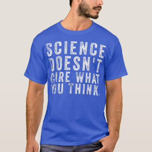 Camiseta A la ciencia no le importa lo que pienses