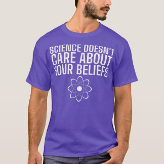 Camiseta A la ciencia no le importa tus creencias, la cienc