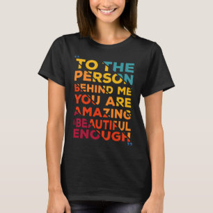 Camiseta a la persona detrás de mí eres increíble y hermosa