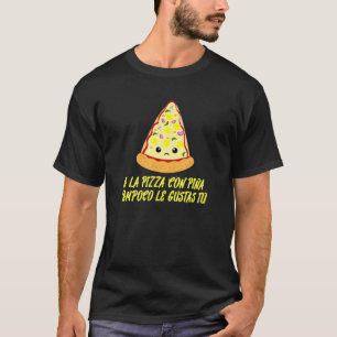 Camiseta A La Pizza Con Piña Tampoco Le Gustas Tú Español