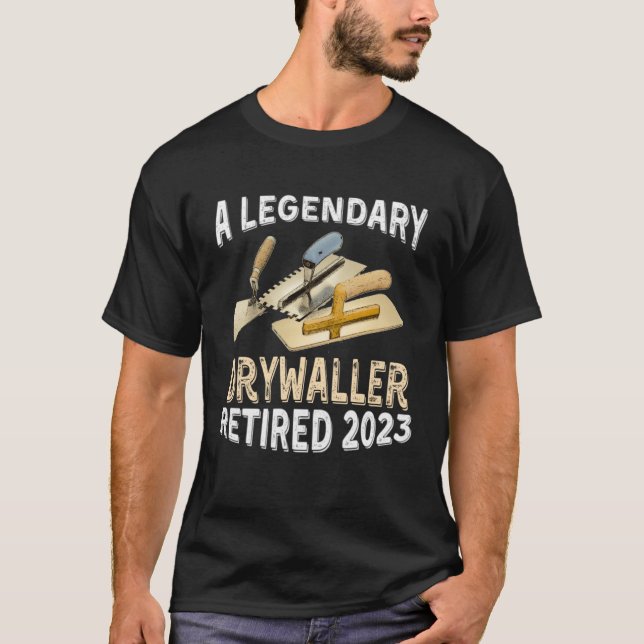 Camiseta A Legendary Drywaller Retired 2023 Retirement Part (Anverso)
