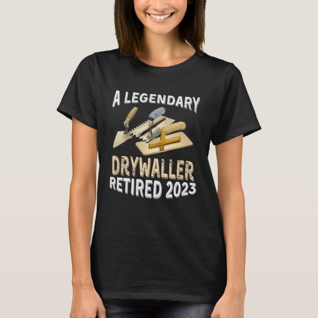 Camiseta A Legendary Drywaller Retired 2023 Retirement Part (Anverso)