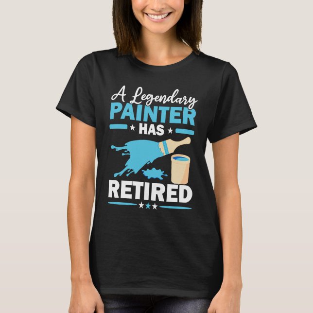 Camiseta A Legendary Painter Has Retired House Painting (Anverso)