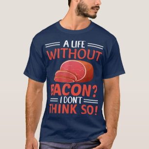 Camiseta A Life Without Bacon I Don't Think So - Pork Pig B
