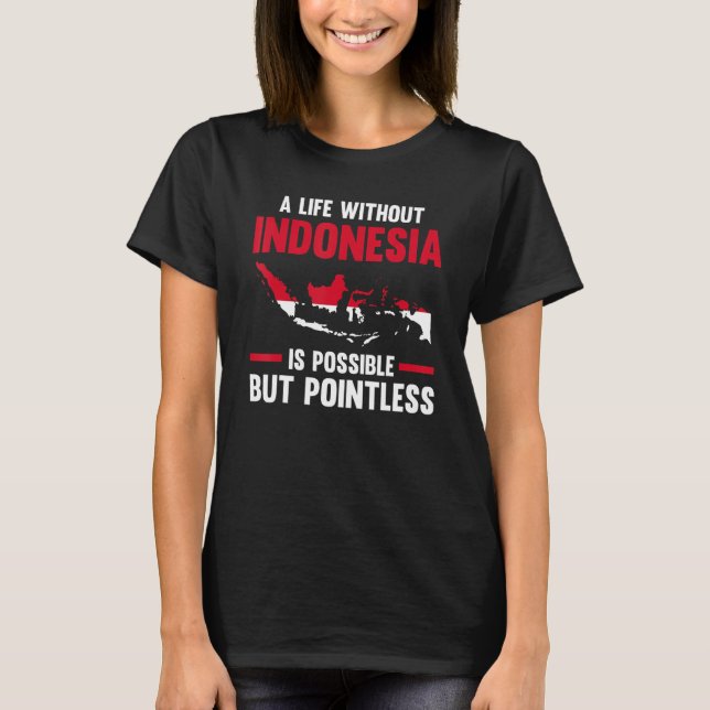 Camiseta a life without Indonesia is possible Indonesian 1 (Anverso)