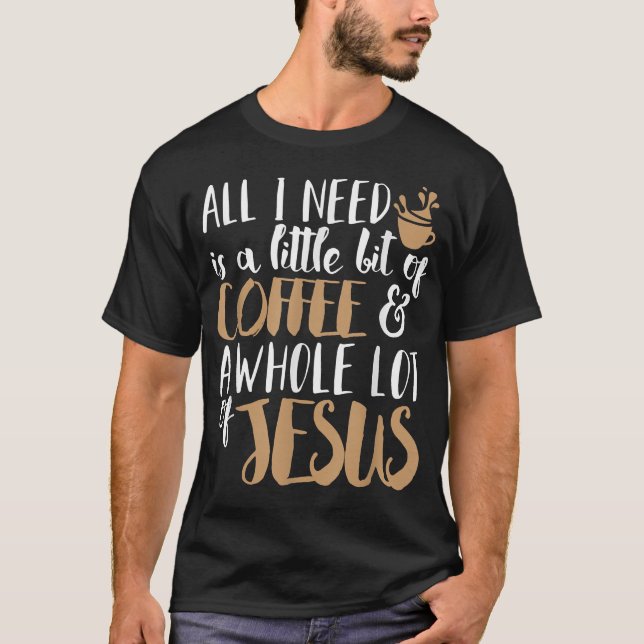 Camiseta A Little Bit Of Coffee & A Whole Lot Of Jesus  (Anverso)