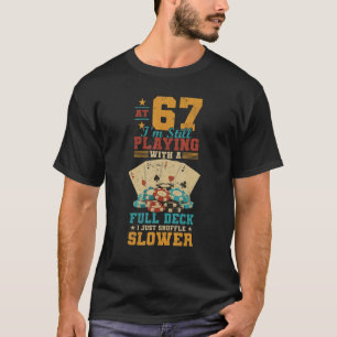 Camiseta A los 67 Jugando Con Póquer de 67 Años Completo