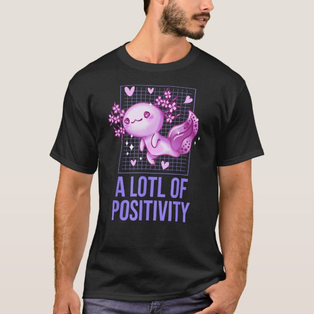 Camiseta A LOTL of Positivity  Axolotl Humor Salamander (Anverso)