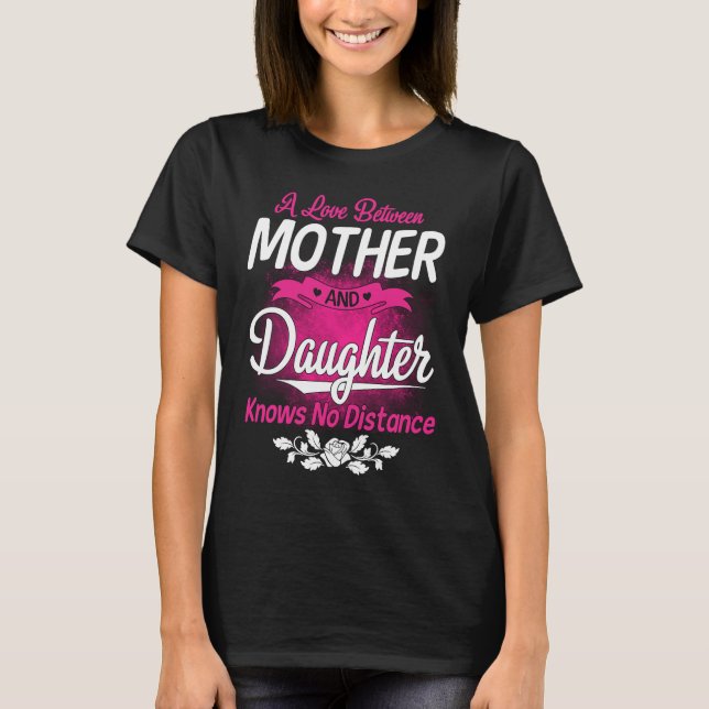 Camiseta A Love Between Mother And Daughter Knows No Distan (Anverso)