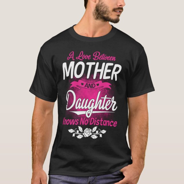 Camiseta A Love Between Mother And Daughter Knows No Distan (Anverso)