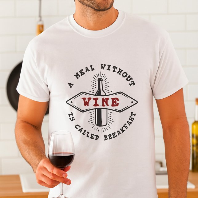 Camiseta A Meal Without Wine Is Called Breakfast (Subido por el creador)