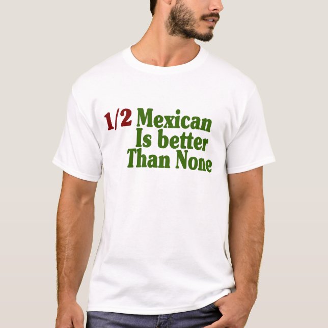 Camiseta A medias mexicano es mejor (Anverso)