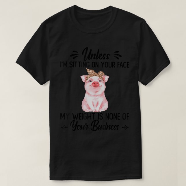 Camiseta A menos que esté sentado en tu cara, mi peso no es (Diseño del anverso)