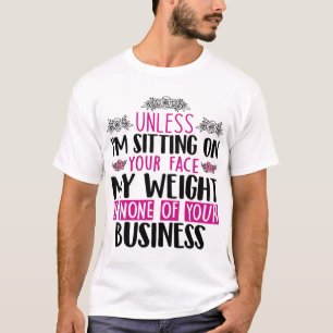 Camiseta A Menos Que Esté Sentado En Tu Cara Mi Peso No Es