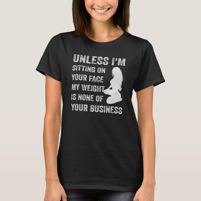 Camiseta A menos que esté sentado en tu cara, mi peso no es (Anverso)
