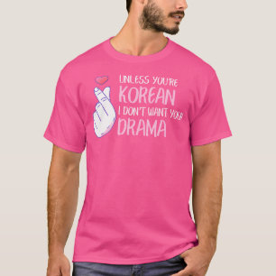 Camiseta A Menos Que seas coreano, No Quiero Que Tu Drama S