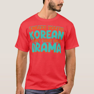 Camiseta A menos que seas coreano no quiero que tu drama se