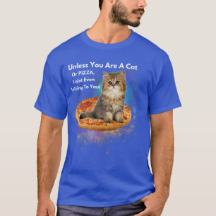 Camiseta A Menos Que Seas Un Gato O Una Pizza, Ni Siquiera