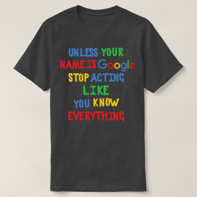 Camiseta A menos que tu nombre sea Google deje de actuar co (Diseño del anverso)