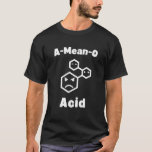 Camiseta A-meo-o Acid Funny Chemistry Teacher<br><div class="desc">Sólo los químicos y cualquiera interesado en la química entenderán este ingenioso juego de palabras. Gran diseño para profesores de química,  científicos y estudiantes con una cadena molecular media.</div>
