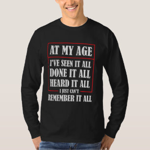 Camiseta A Mi Edad Lo He Visto Todo Hecho Todo Lo Escuché T