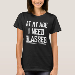 Camiseta A Mi Edad Necesito Glass Alcohol Humor Gráfico