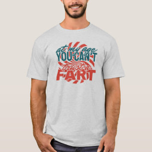 Camiseta A mi edad no puedes confiar en un hombre pedo