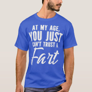 Camiseta A Mi Edad Sólo Canx27t Confía En Un Fart Sarcástic