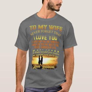 Camiseta A Mi Esposa Nunca Olvidé Que Te Amo Un Gracioso Re
