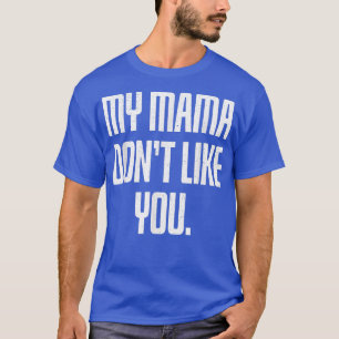 Camiseta A Mi Mamá No Le Gustas