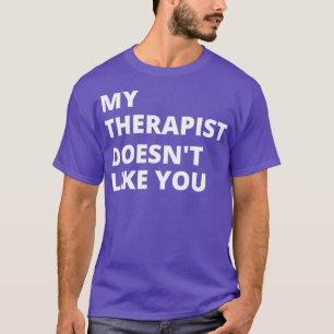 Camiseta A Mi Terapista No Le Gustas 1