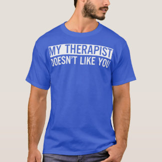 Camiseta A Mi Terapista No Le Gustas 3