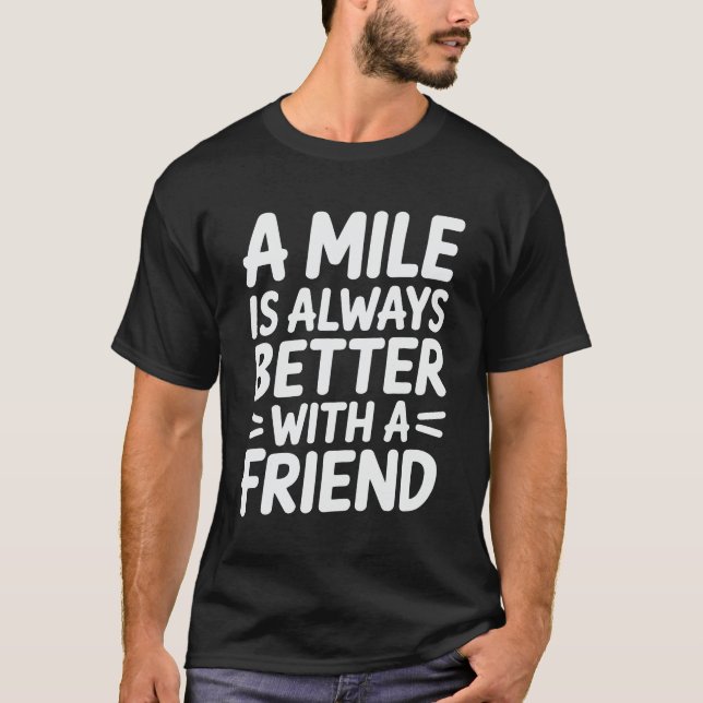Camiseta A Mile Is Always Better With a Friend Running (Anverso)