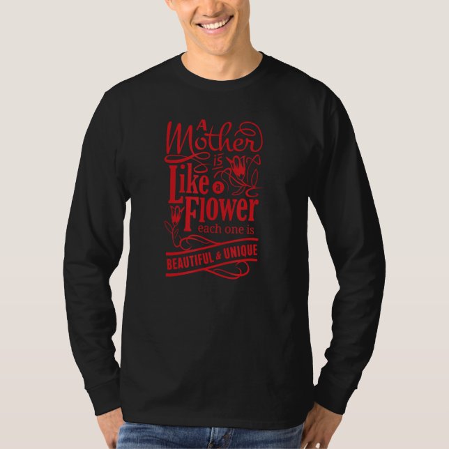 Camiseta A Mother Is Like A Flower Each One Is Beautiful &  (Anverso)