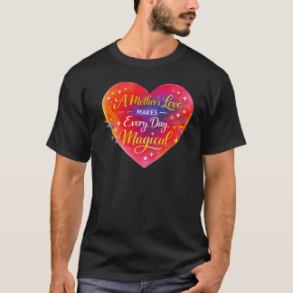 Camiseta “A Mother’s Love Makes Every Day Magical”