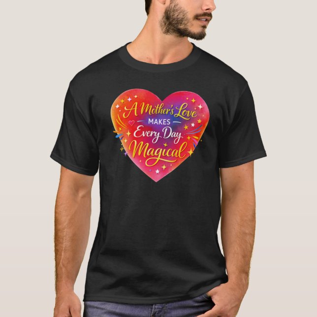 Camiseta “A Mother’s Love Makes Every Day Magical” (Anverso)