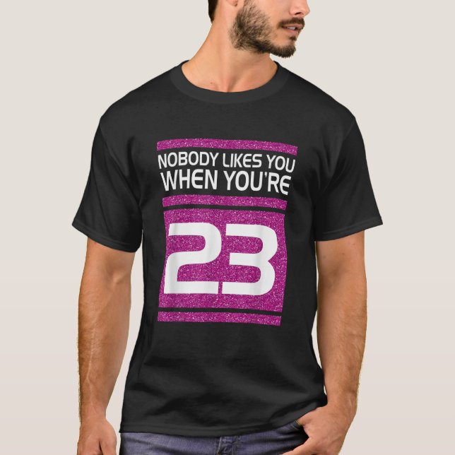Camiseta A Nadie Le Gusta Cuando Cumples 23 Años De Regalo  (Anverso)