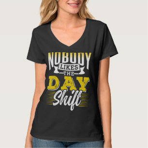 Camiseta A nadie le gusta el turno de día de trabajo turno