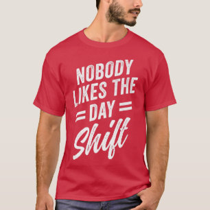Camiseta A nadie le gusta el turno de día del trabajador de