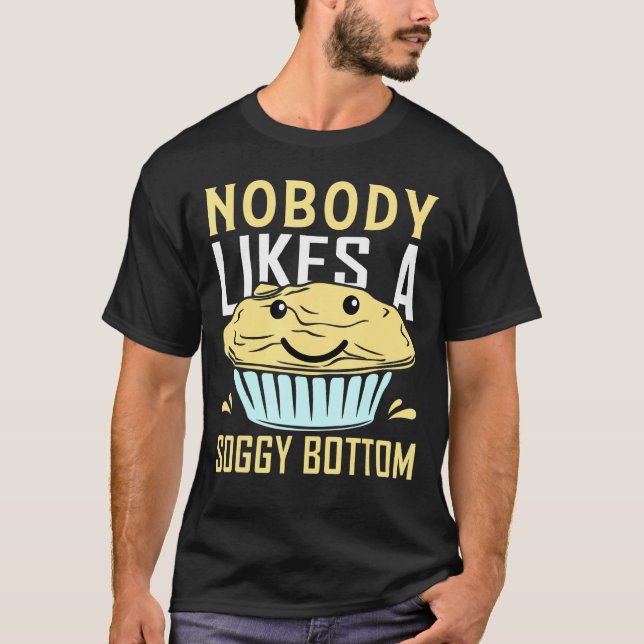 Camiseta A Nadie Le Gusta Un Bake De Hechizo De Fondo Soggy (Anverso)