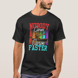 Camiseta A nadie le importa canoa más rápido decir motivaci