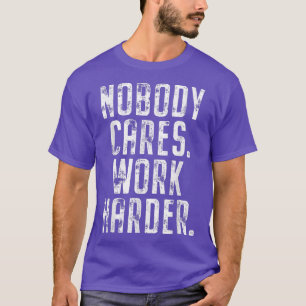 Camiseta A nadie le importa el trabajo Motivación de entren