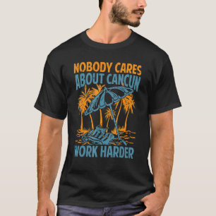 Camiseta A nadie le importa la motivación del trabajo de Ca