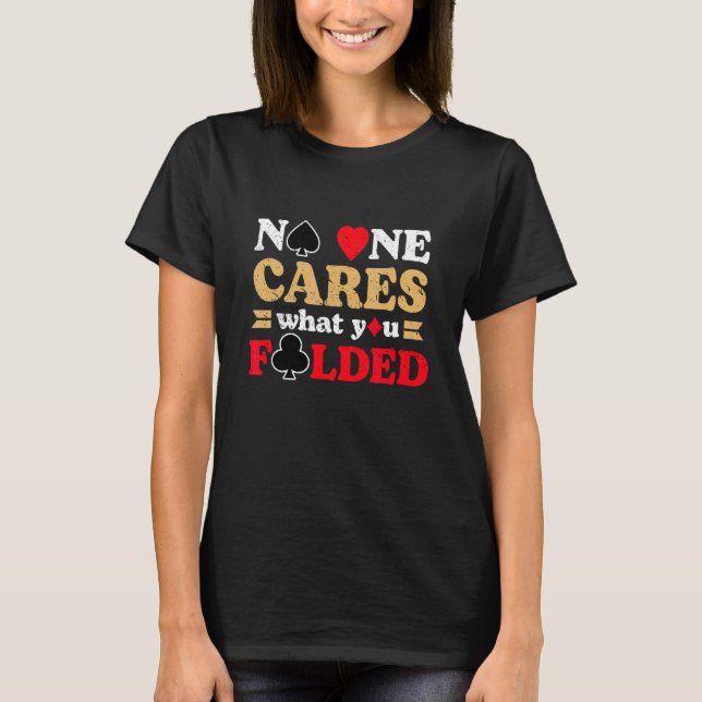 Camiseta A Nadie le importa lo que doblaste el póquer de ap (Anverso)