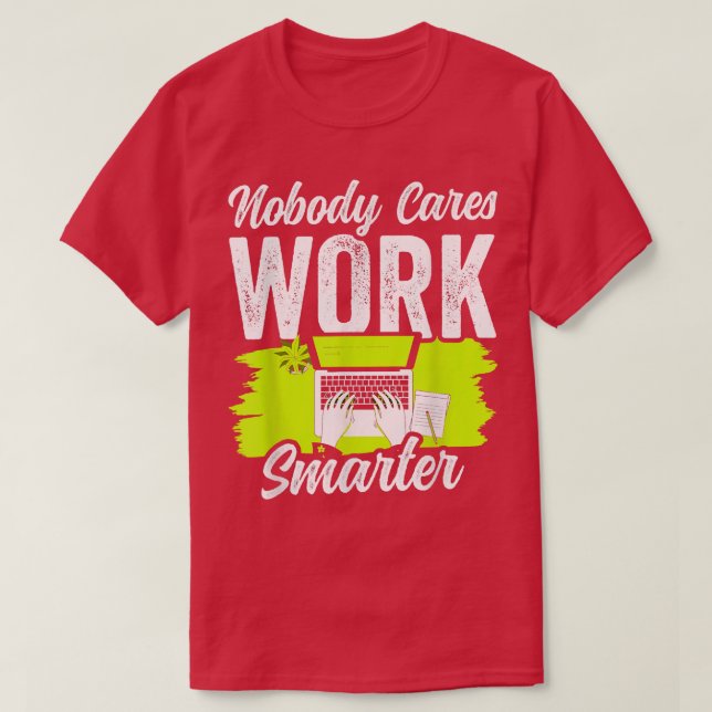 Camiseta A nadie le importa trabajar con más inteligencia,  (Diseño del anverso)
