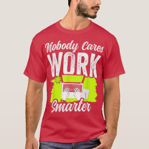 Camiseta A nadie le importa trabajar con más inteligencia,
