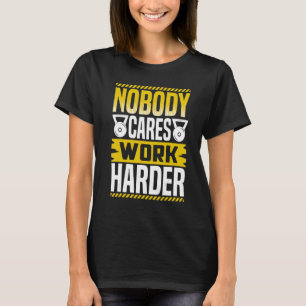Camiseta A Nadie Le Importa Trabajar Con Mayor Dificultad P