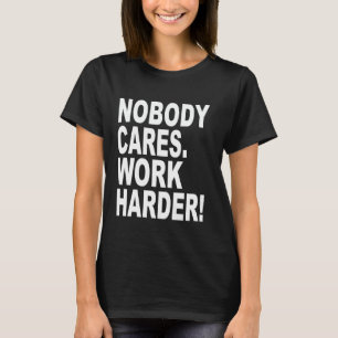 Camiseta A Nadie Le Importa Trabajar Con Mayor Fuerza Motiv