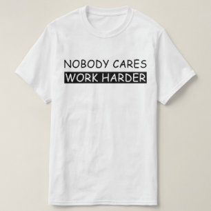 Camiseta a nadie le importa trabajar más