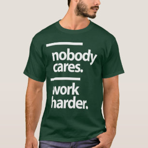 Camiseta A nadie le importa. Trabajar más duro